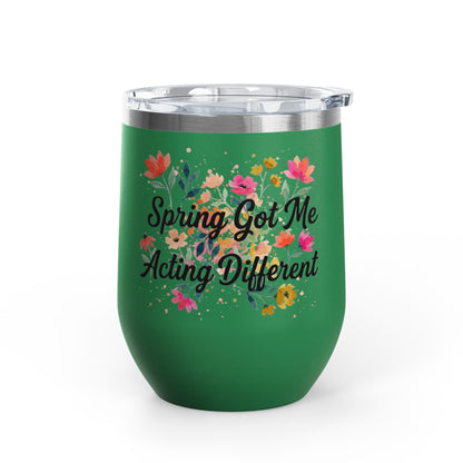 "Spring Got Me Acting Different" - 12oz Insulated Wine Tumbler