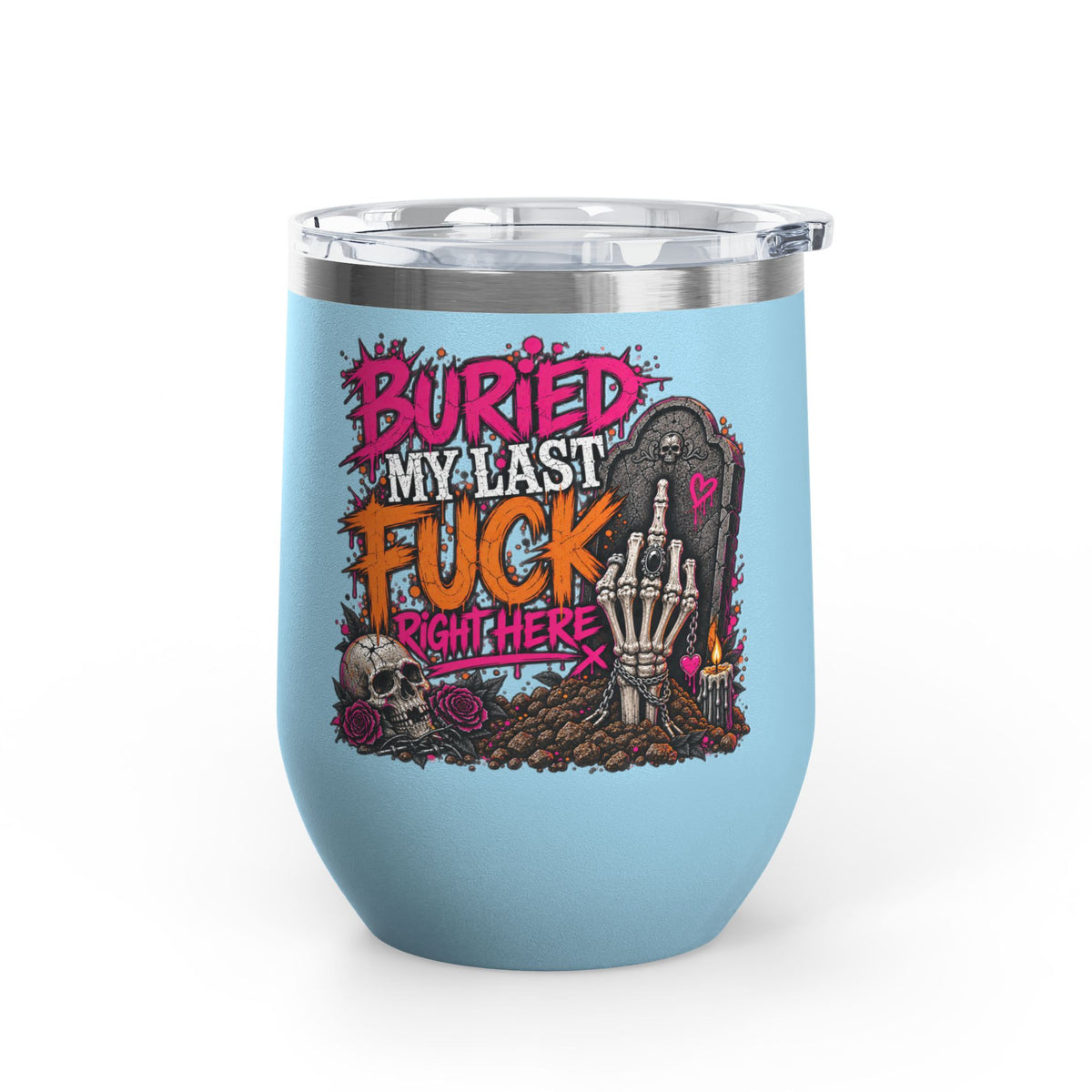 I Buried My Last Fuck Right Here 12oz Wine Tumbler | Sarcastic Gothic Stainless Steel Cup by Subbin4Sanity