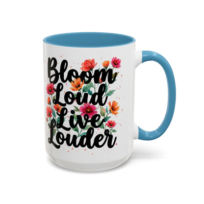 "Bloom Loud Live Louder" - 11oz Coffee Mug