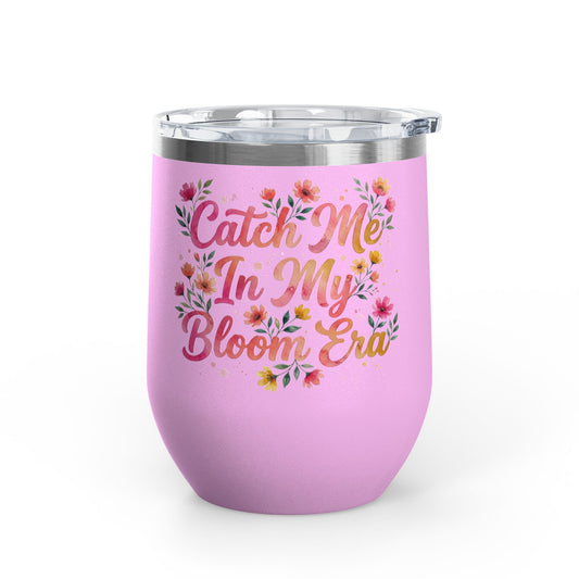 "Catch Me In My Bloom Era" - 12oz Insulated Wine Tumbler