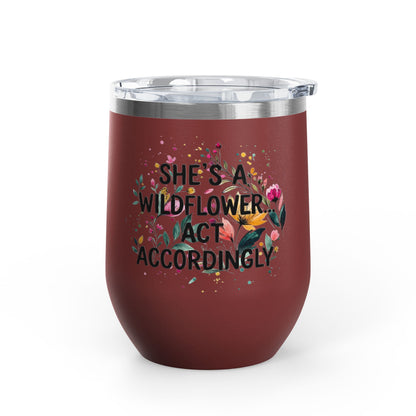 "She's A Wildflower Act Accordingly" - 12oz Insulated Wine Tumbler