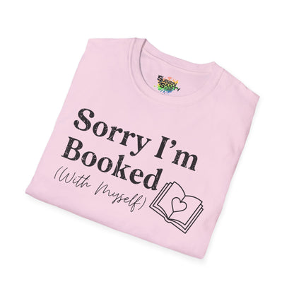 Sorry I'm Booked (With Myself) Valentine T-Shirt – Cute Graphic Tee | Unisex Softstyle Valentine’s Day Shirt