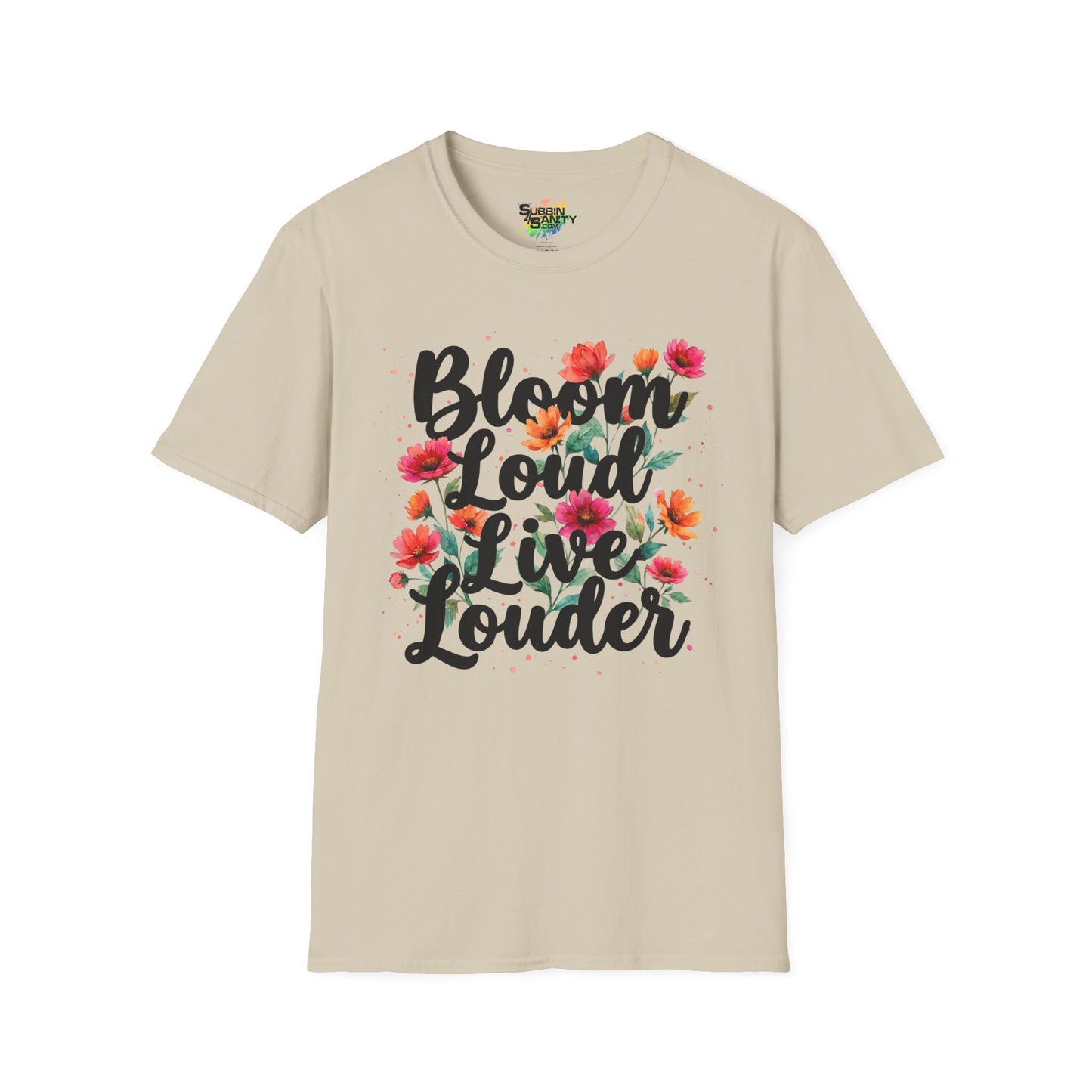 "Bloom Loud Live Louder" Unisex Soft Style T-Shirt