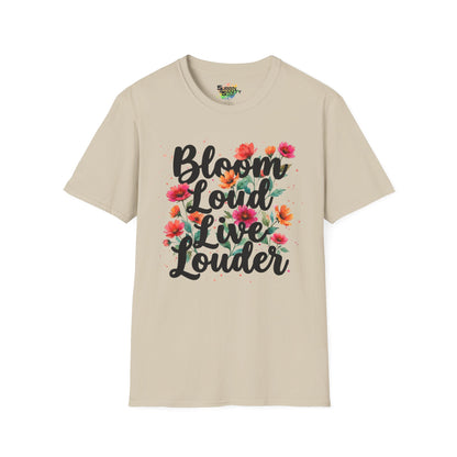 "Bloom Loud Live Louder" Unisex Soft Style T-Shirt