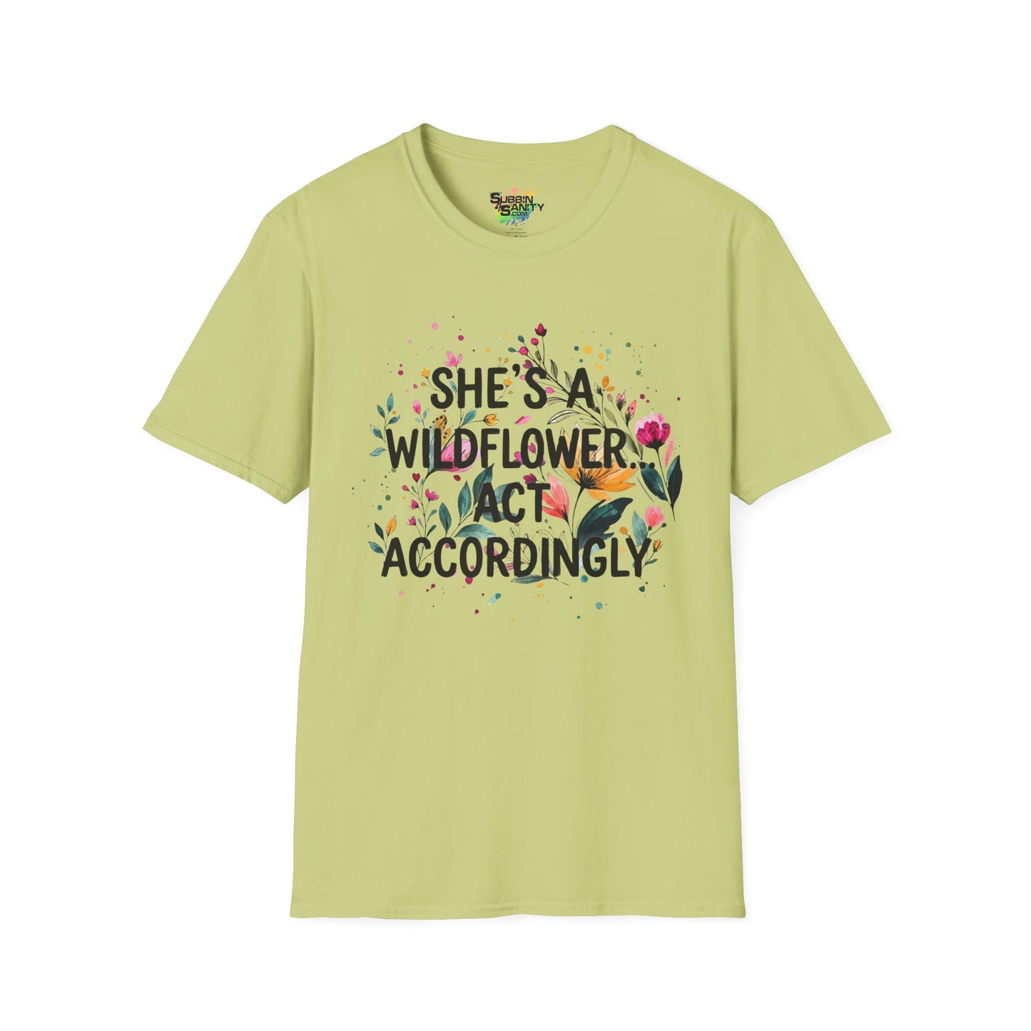 "She's A Wildflower Act Accordingly" Unisex Soft Style T-Shirt