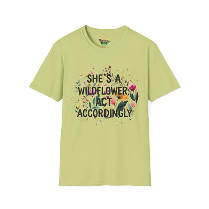 "She's A Wildflower Act Accordingly" Unisex Soft Style T-Shirt