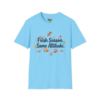 "Fresh Season Same Attitude" Unisex Soft Style T-Shirt