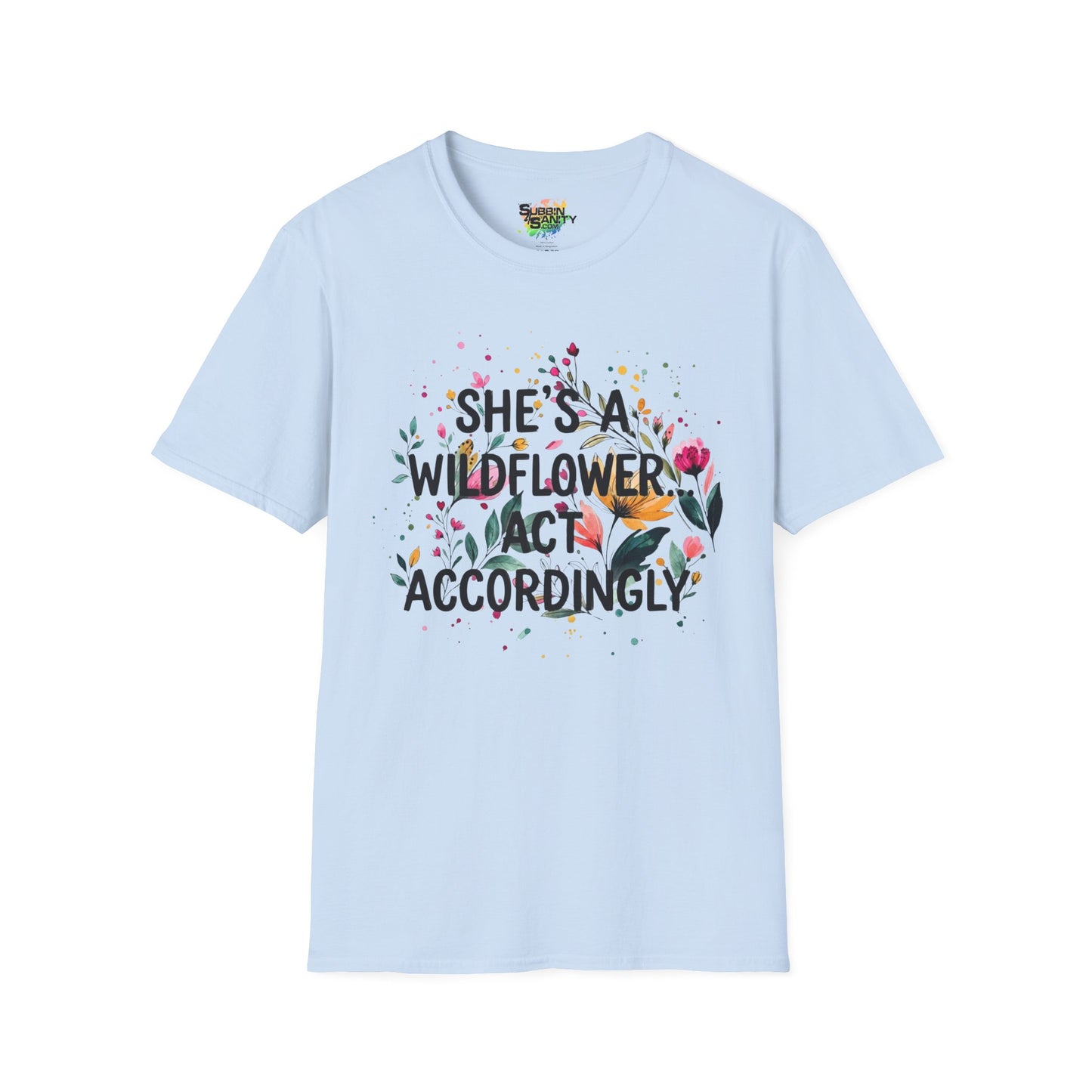 "She's A Wildflower Act Accordingly" Unisex Soft Style T-Shirt