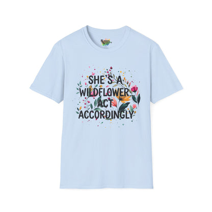 "She's A Wildflower Act Accordingly" Unisex Soft Style T-Shirt