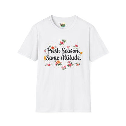 "Fresh Season Same Attitude" Unisex Soft Style T-Shirt