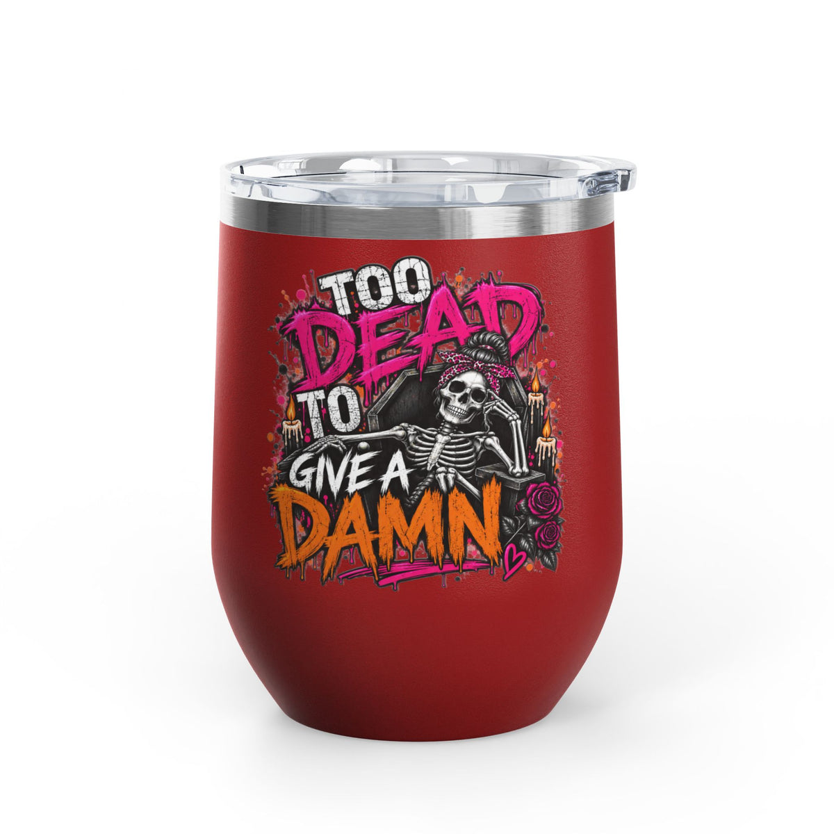 Too Dead To Give A Damn 12oz Wine Tumbler | Sarcastic Gothic Stainless Steel Cup by Subbin4Sanity