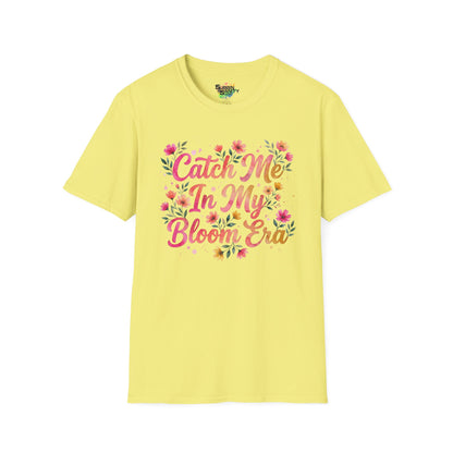 "Catch Me In My Bloom Era" Unisex Soft Style T-Shirt