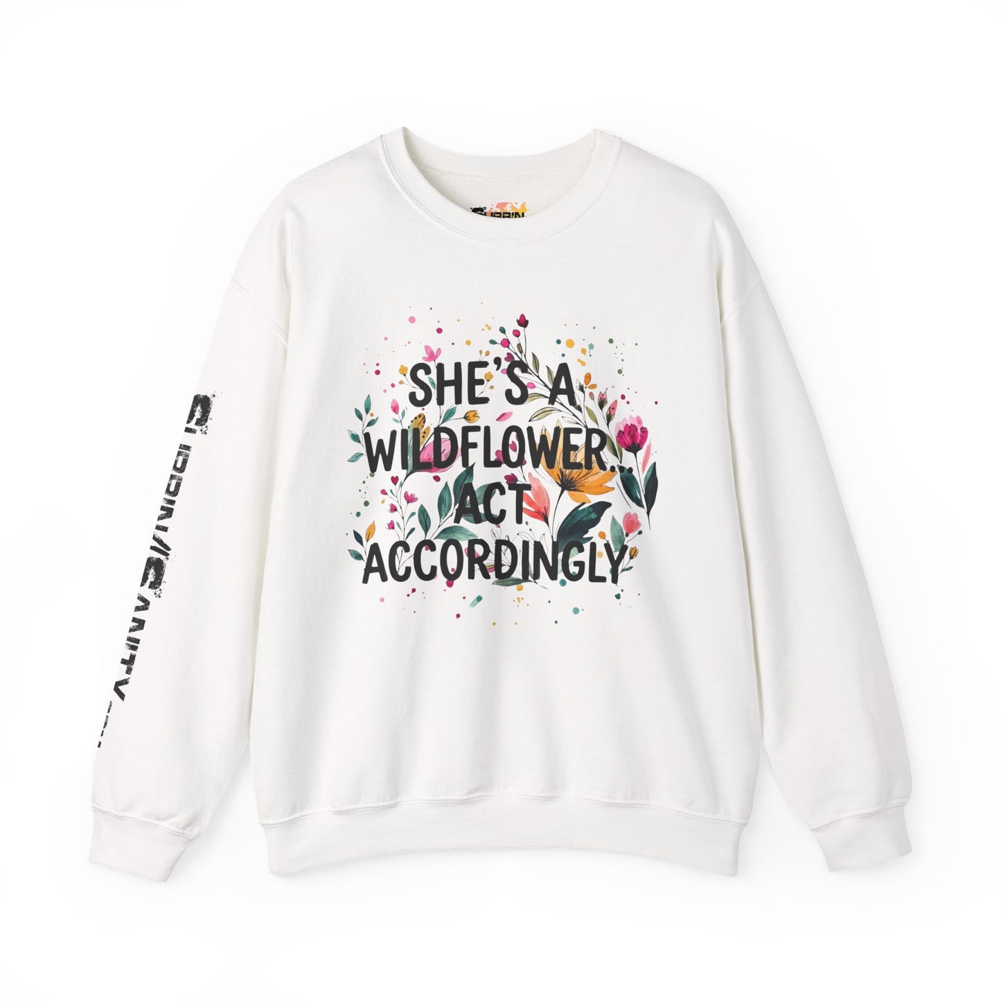 "She's A Wildflower Act Accordingly" — Sweatshirt