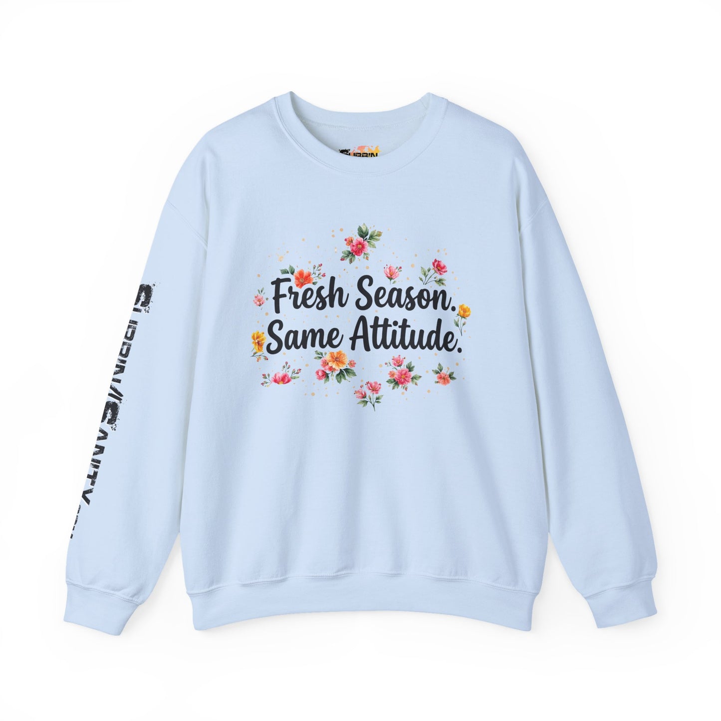 "Fresh Season Same Attitude" — Sweatshirt