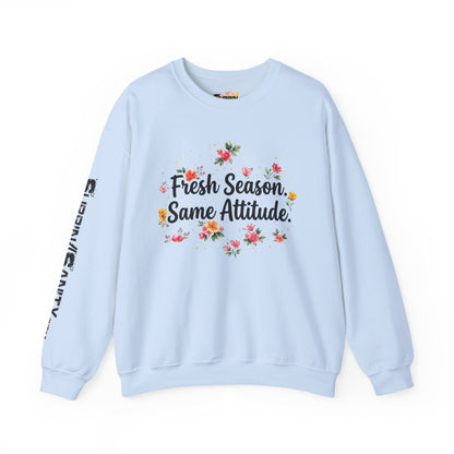 "Fresh Season Same Attitude" — Sweatshirt