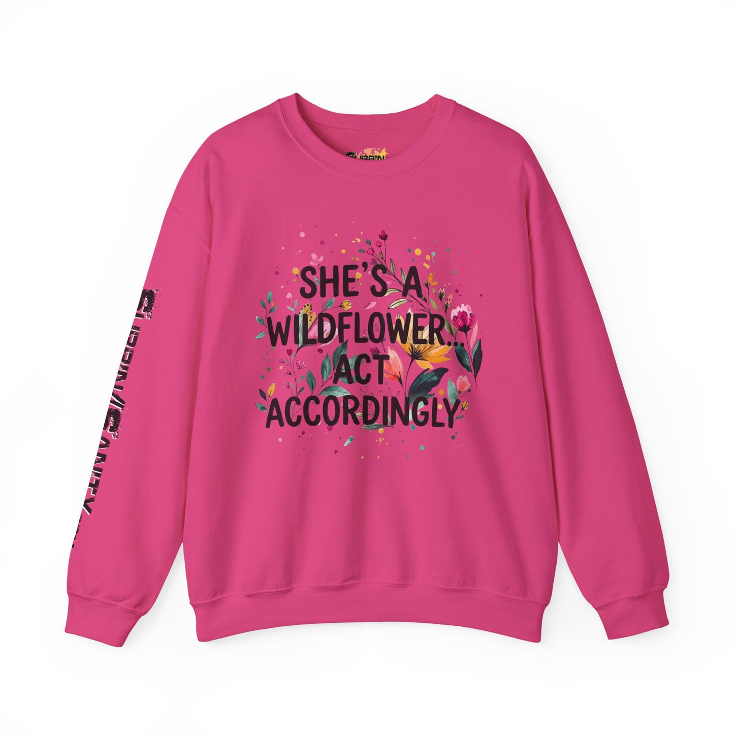 "She's A Wildflower Act Accordingly" — Sweatshirt