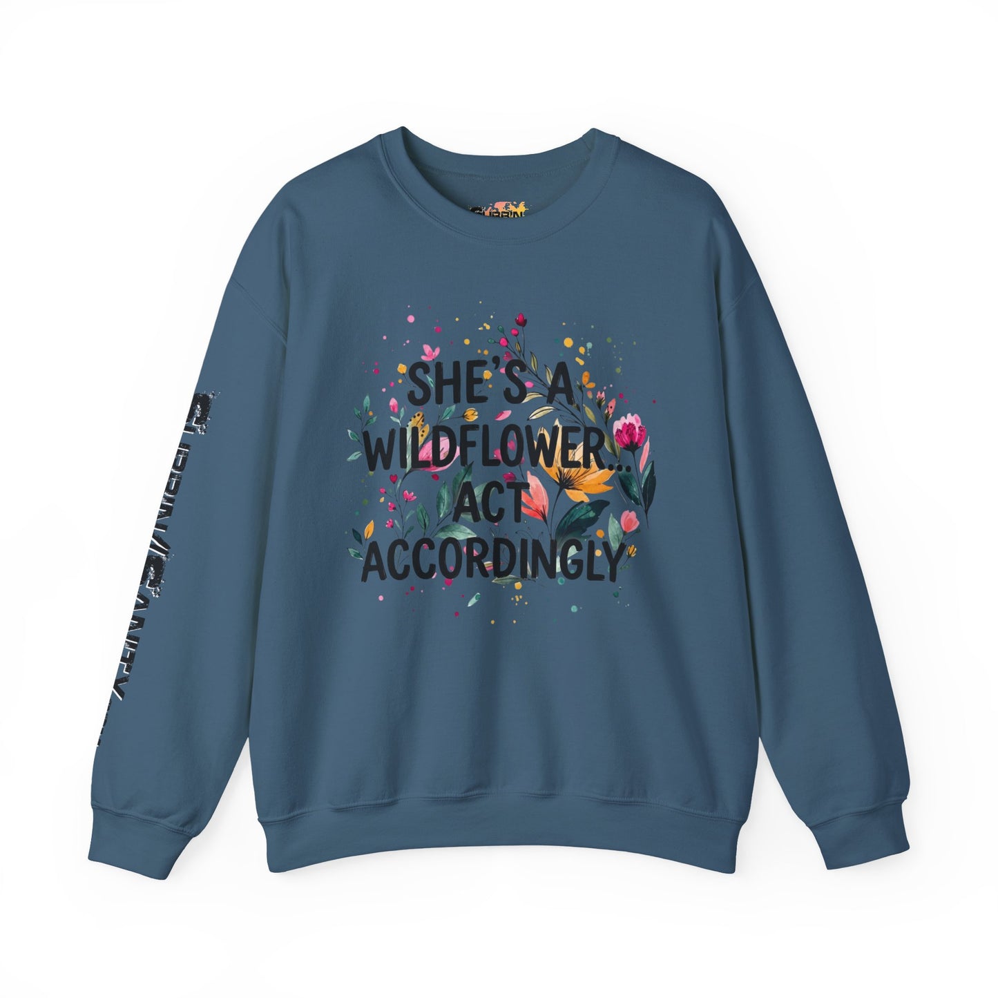 "She's A Wildflower Act Accordingly" — Sweatshirt