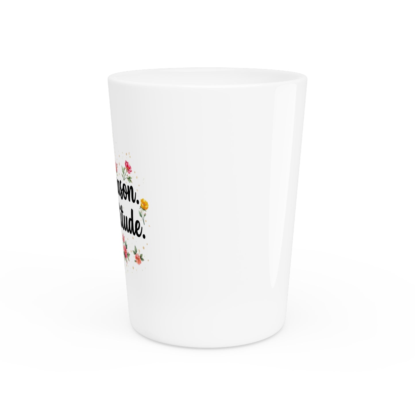 "Fresh Season Same Attitude" - Shot Glass