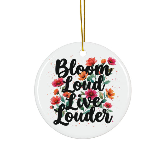 "Bloom Loud Live Louder" Ceramic Ornament, (1pc, 3pcs, 5pcs, 10pcs)