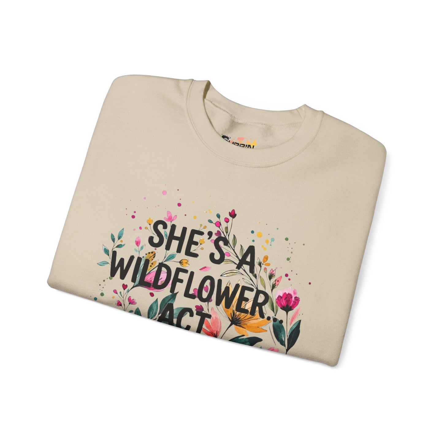 "She's A Wildflower Act Accordingly" — Sweatshirt