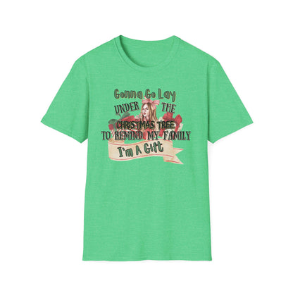 Christmas DTG Softstyle Tee "gunna go lay under the christmas tree and remind my family im a gift"