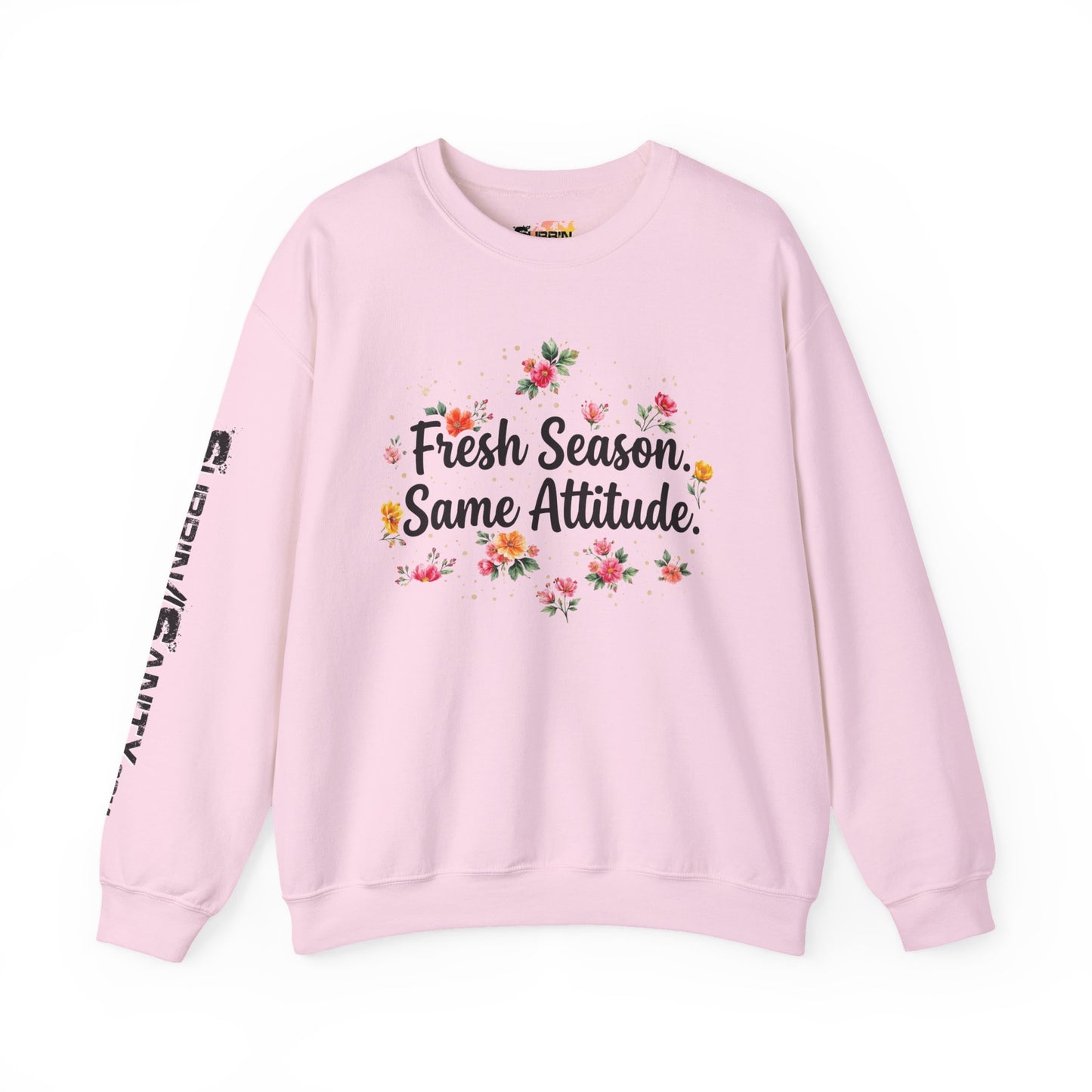 "Fresh Season Same Attitude" — Sweatshirt
