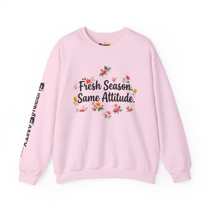"Fresh Season Same Attitude" — Sweatshirt