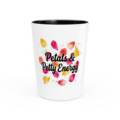 "Petals & Petty Energy" - Shot Glass