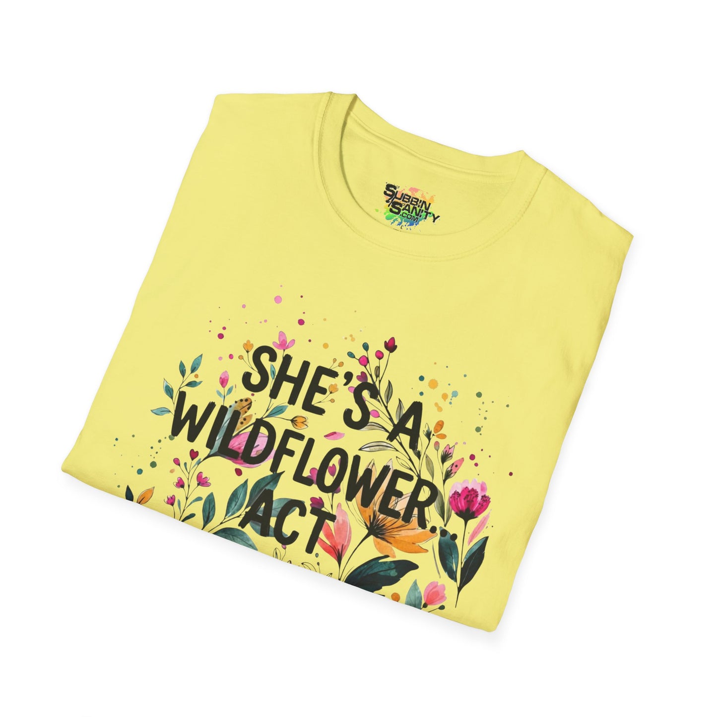 "She's A Wildflower Act Accordingly" Unisex Soft Style T-Shirt