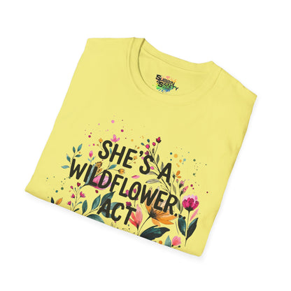 "She's A Wildflower Act Accordingly" Unisex Soft Style T-Shirt
