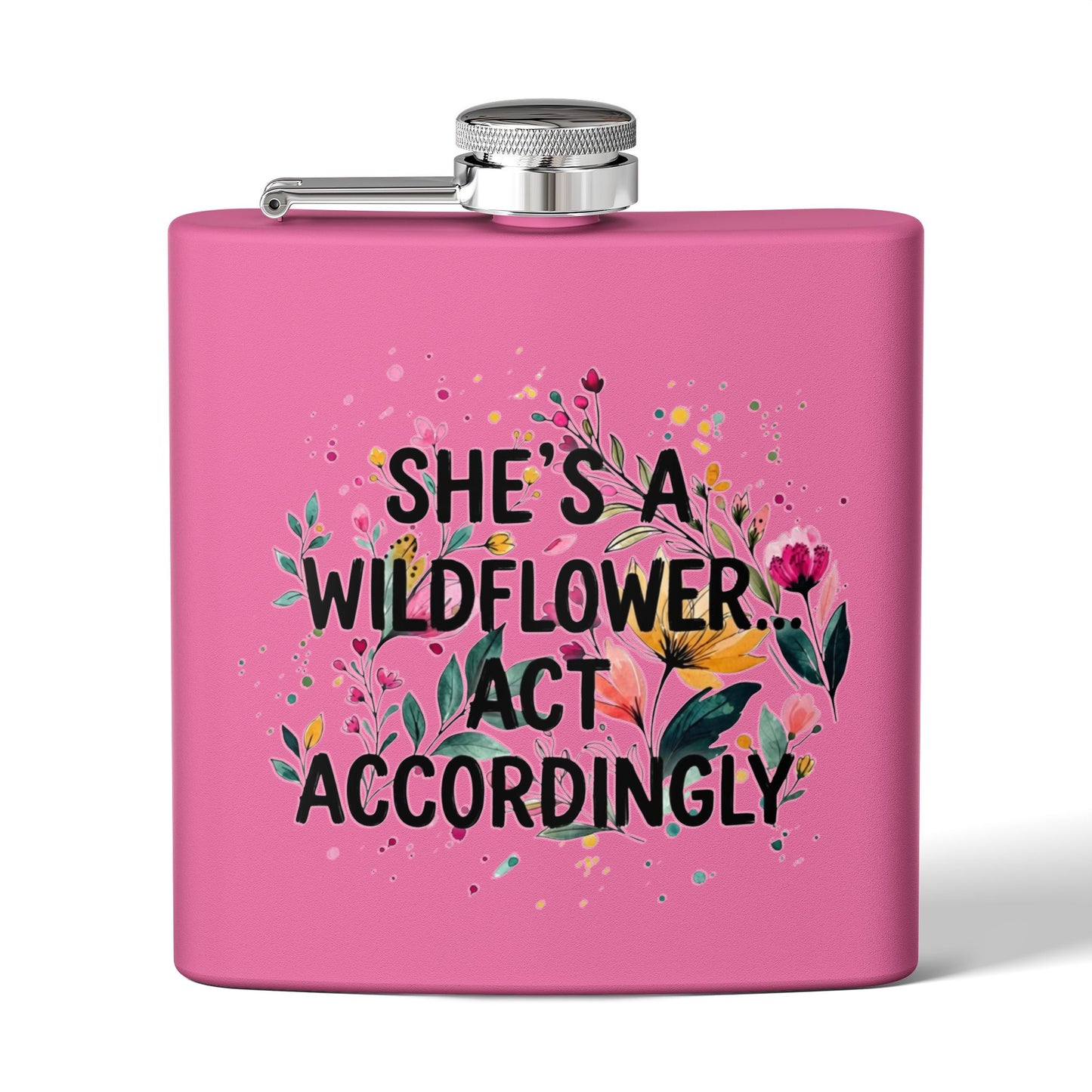 "She's A Wildflower Act Accordingly" - Stainless Steel 6oz Hip Flask
