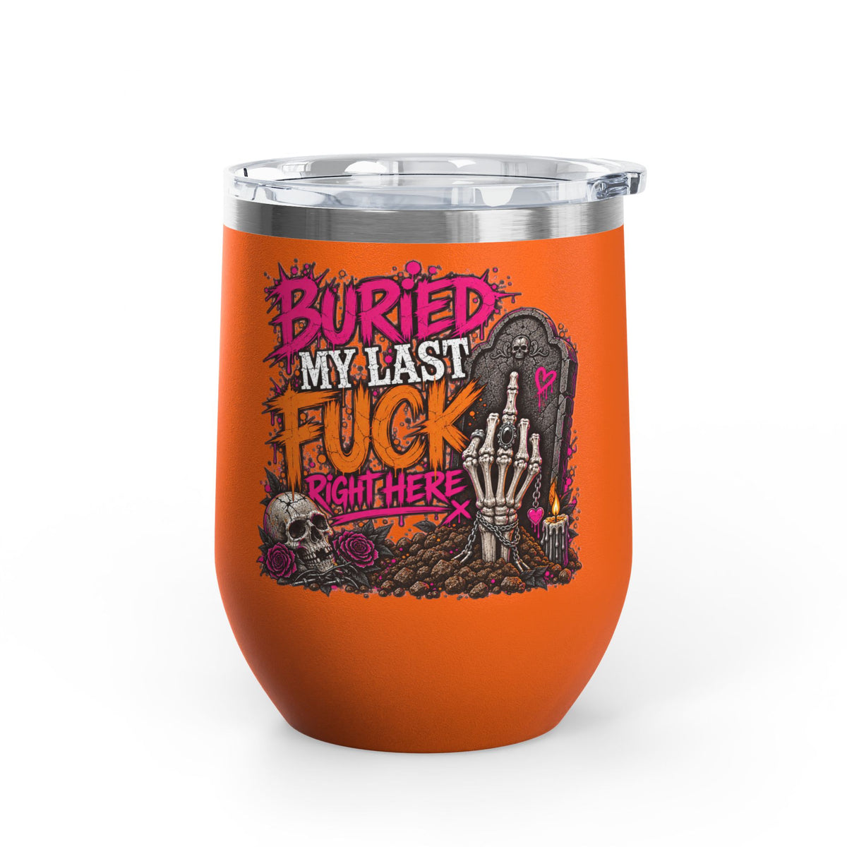 I Buried My Last Fuck Right Here 12oz Wine Tumbler | Sarcastic Gothic Stainless Steel Cup by Subbin4Sanity