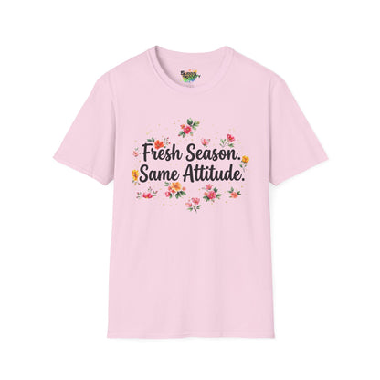 "Fresh Season Same Attitude" Unisex Soft Style T-Shirt
