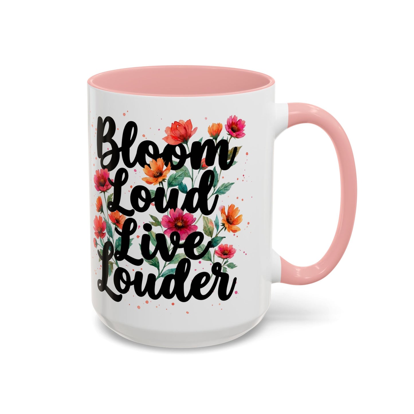 "Bloom Loud Live Louder" - 11oz Coffee Mug