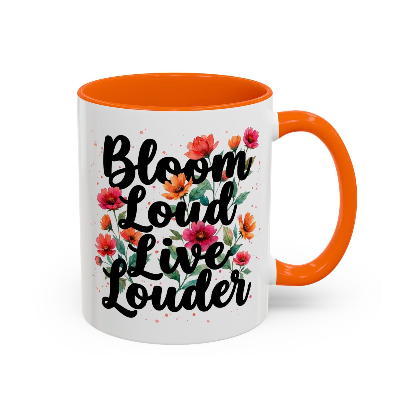 "Bloom Loud Live Louder" - 11oz Coffee Mug