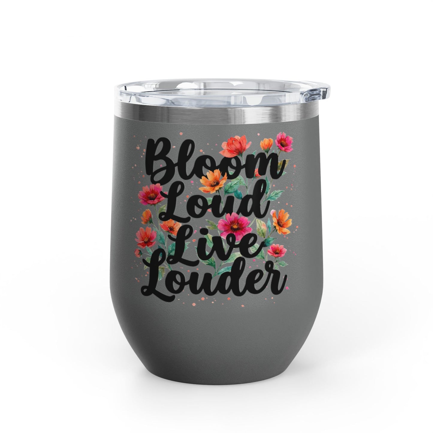 "Bloom Loud Live Louder" - 12oz Insulated Wine Tumbler