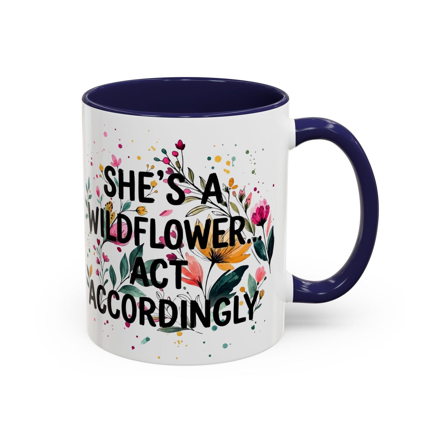 "She's A Wildflower Act Accordingly" - 11oz Coffee Mug