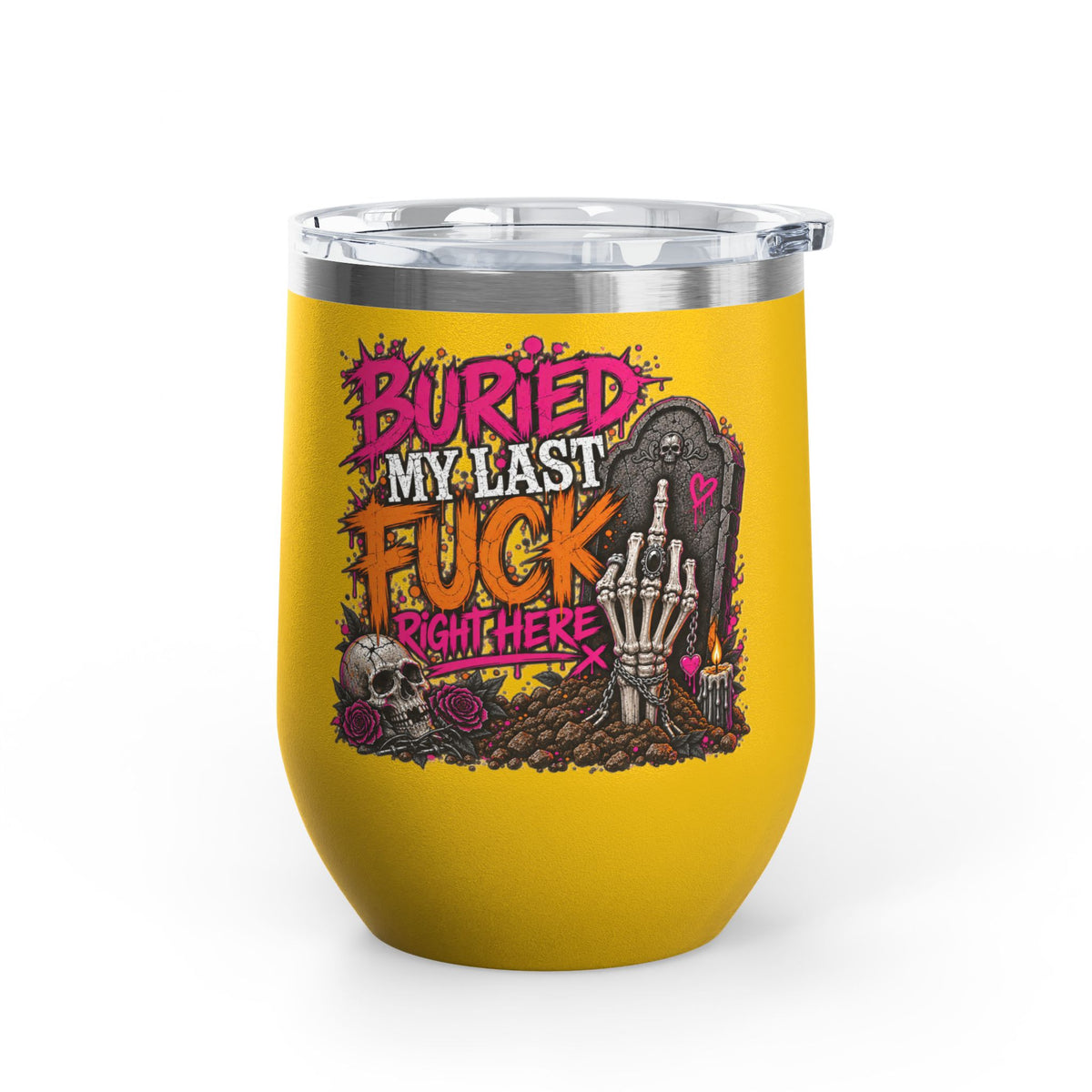I Buried My Last Fuck Right Here 12oz Wine Tumbler | Sarcastic Gothic Stainless Steel Cup by Subbin4Sanity
