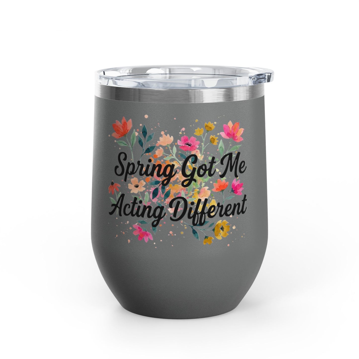 "Spring Got Me Acting Different" - 12oz Insulated Wine Tumbler
