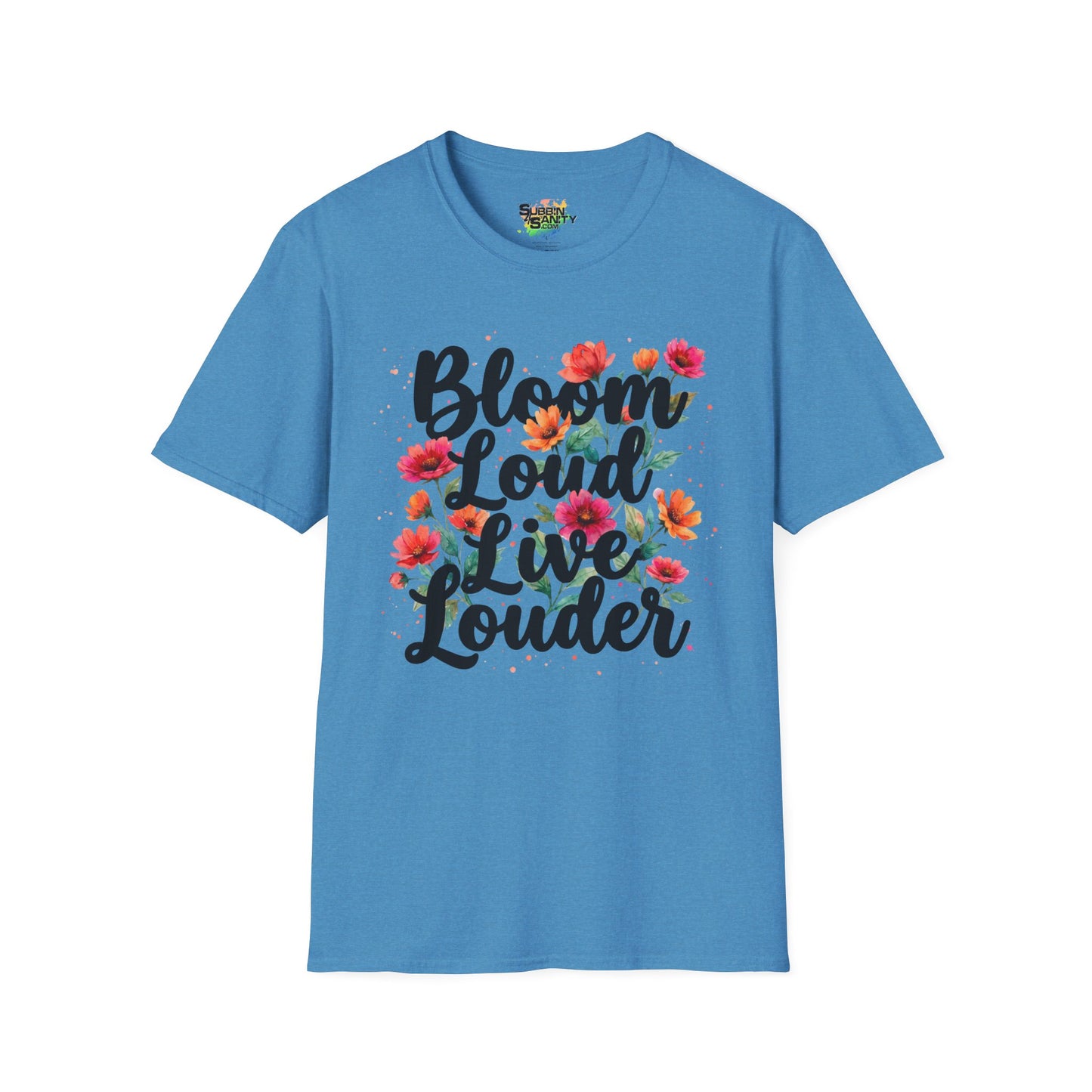 "Bloom Loud Live Louder" Unisex Soft Style T-Shirt