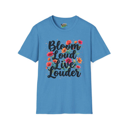 "Bloom Loud Live Louder" Unisex Soft Style T-Shirt