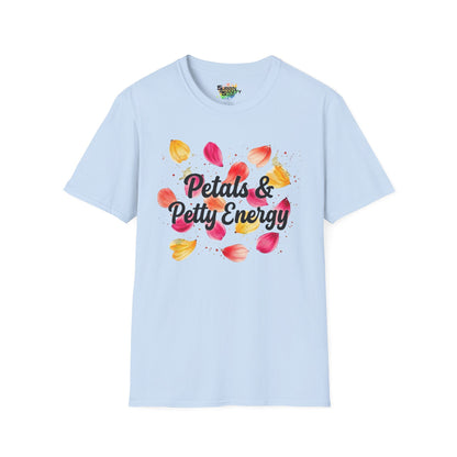 "Petals & Petty Energy" Unisex Soft Style T-Shirt