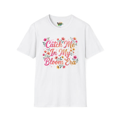 "Catch Me In My Bloom Era" Unisex Soft Style T-Shirt