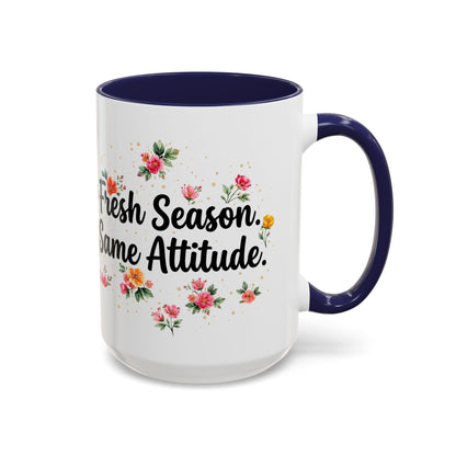 "Fresh Season Same Attitude" - 11oz Coffee Mug