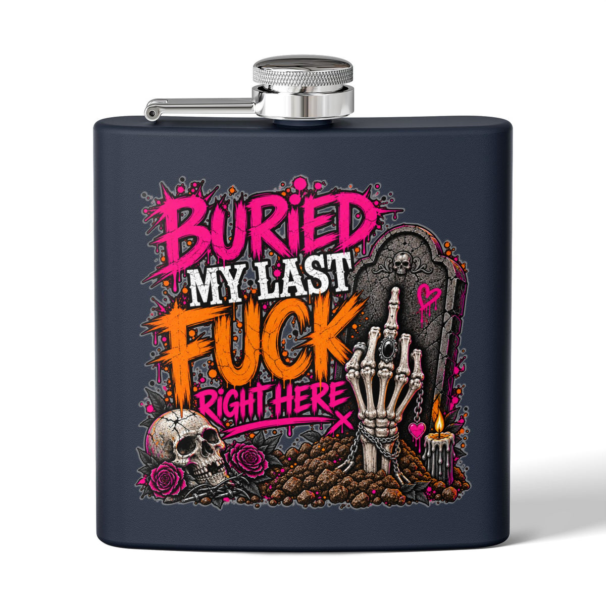 I Buried My Last Fuck Right Here 6oz Stainless Steel Flask | Sarcastic Gothic Statement Flask by Subbin4Sanity