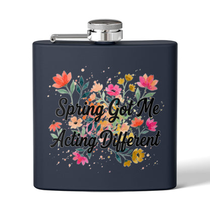 "Spring Got Me Acting Different" - Stainless Steel 6oz Hip Flask