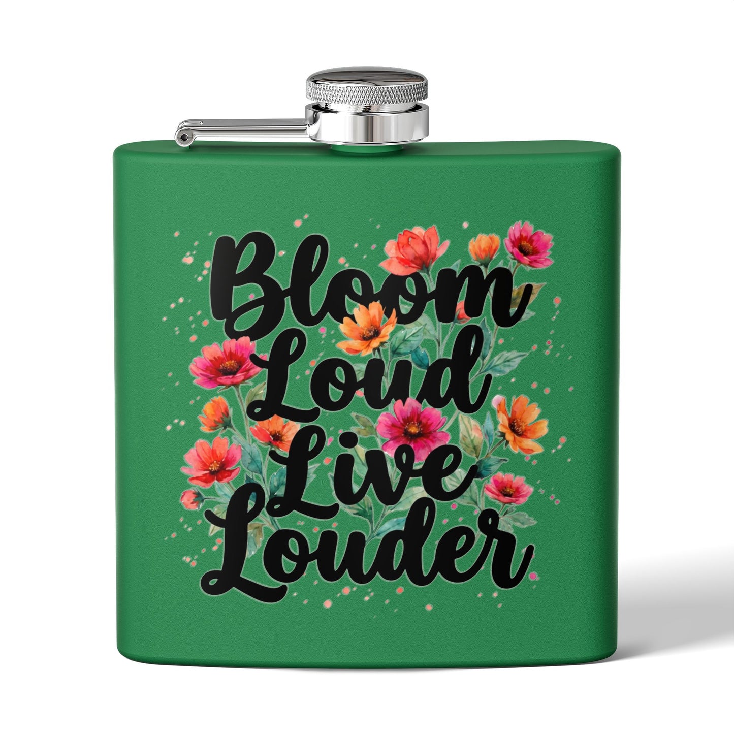 "Bloom Loud Live Louder" - Stainless Steel 6oz Hip Flask