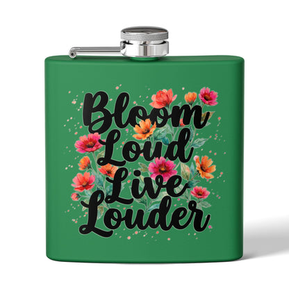 "Bloom Loud Live Louder" - Stainless Steel 6oz Hip Flask