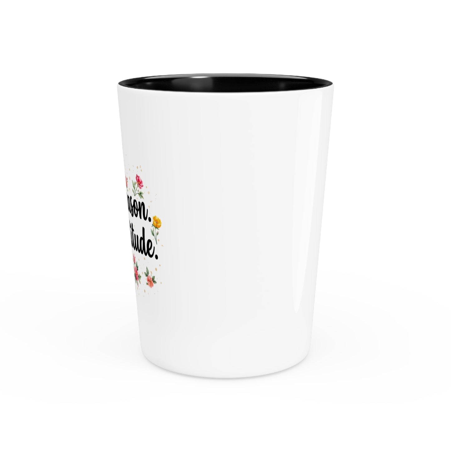 "Fresh Season Same Attitude" - Shot Glass