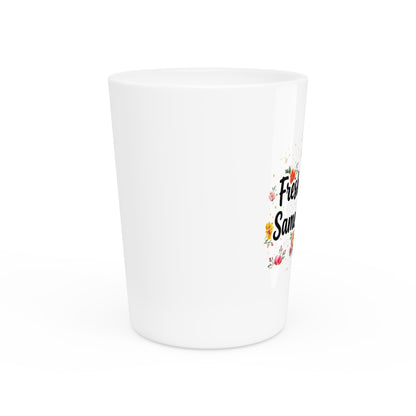 "Fresh Season Same Attitude" - Shot Glass